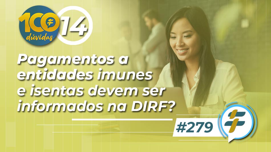 #279: Pagamentos a entidades imunes e isentas devem ser informados na DIRF?