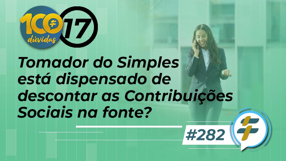 #282: Tomador do Simples está dispensado de descontar as contribuições sociais na fonte?