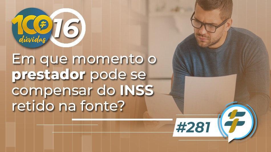 #281: Em que momento o prestador pode se compensar do INSS retido na fonte?