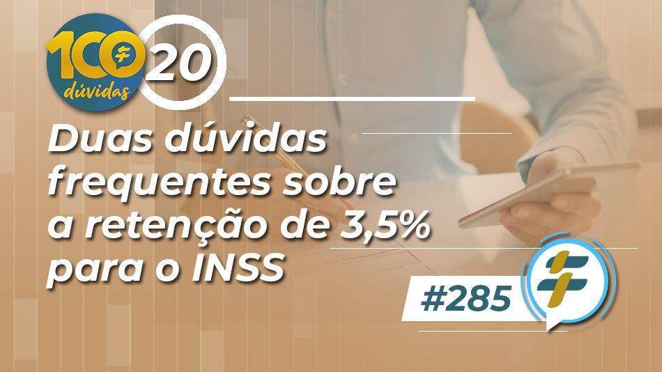 #285: Duas dúvidas frequentes sobre a retenção de 3,5% para o INSS