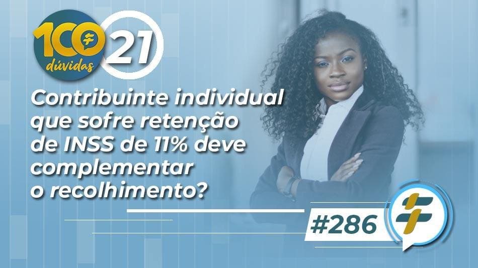 #286: Contribuinte individual que sofre retenção de INSS de 11% deve complementar o recolhimento?