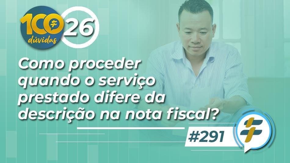 #291: Como proceder quando o serviço prestado difere da descrição na nota fiscal?