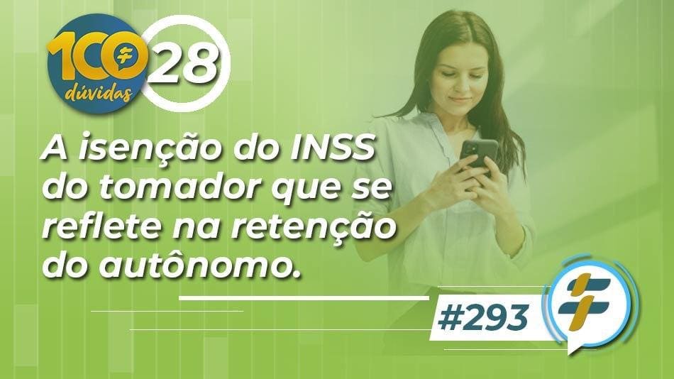 #293: A isenção do INSS do tomador que se reflete na retenção do autônomo