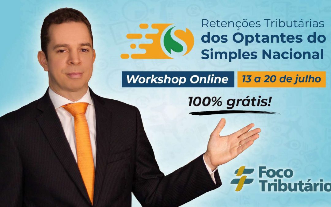 Workshop Grátis e Online “Retenções Tributárias dos Optantes do Simples Nacional”: Participe!