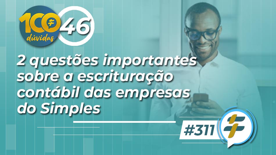 #311: 2 questões importantes sobre a escrituração contábil das empresas do Simples