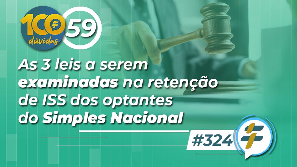 #324: As 3 leis a serem examinadas na retenção de ISS dos optantes do Simples Nacional