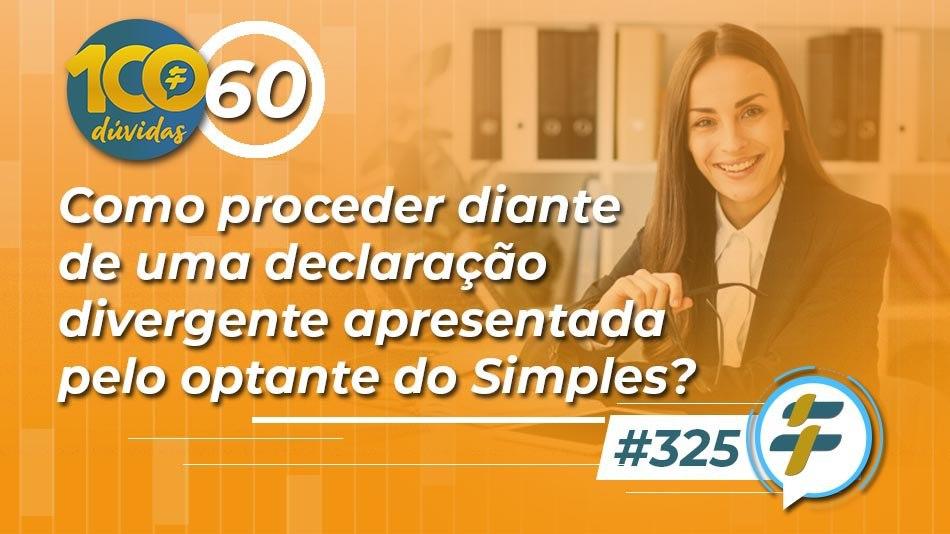 #325: Como proceder diante de uma declaração divergente apresentada pelo optante do Simples?