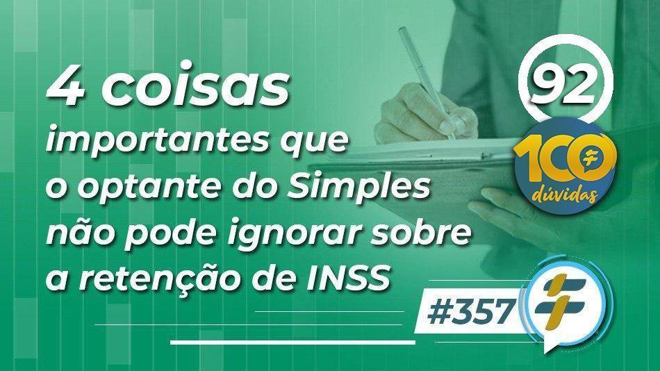 #357: 4 coisas importantes que o optante do Simples não pode ignorar sobre a retenção de INSS