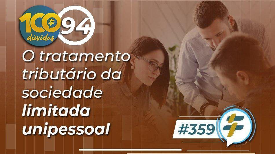 #359: O tratamento tributário da sociedade limitada unipessoal