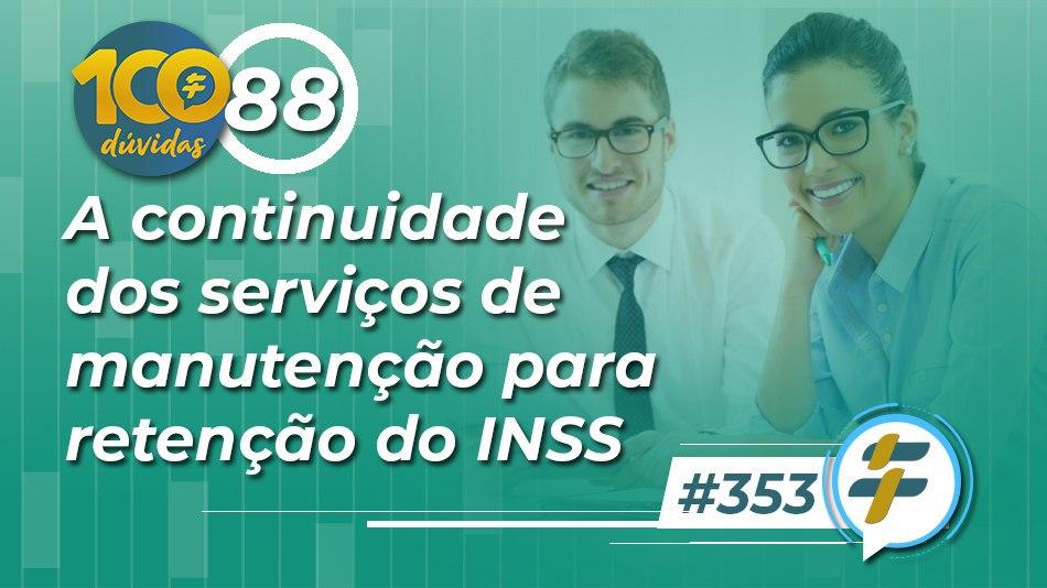#353: A continuidade dos serviços de manutenção para retenção do INSS