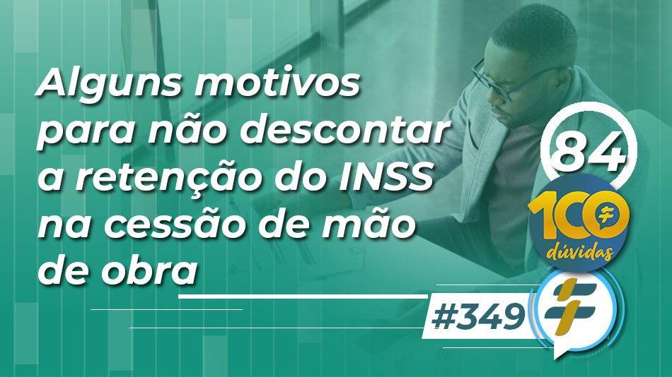 #349: Alguns motivos para não descontar a retenção do INSS na cessão de mão de obra