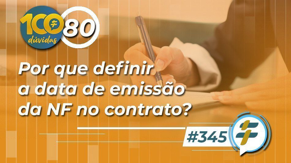 #345: Por que definir a data de emissão da NF no contrato?