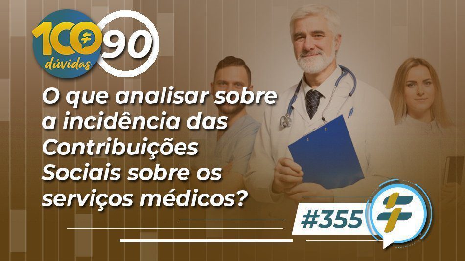 #355: O que analisar sobre a incidência das Contribuições Sociais sobre os serviços médicos?
