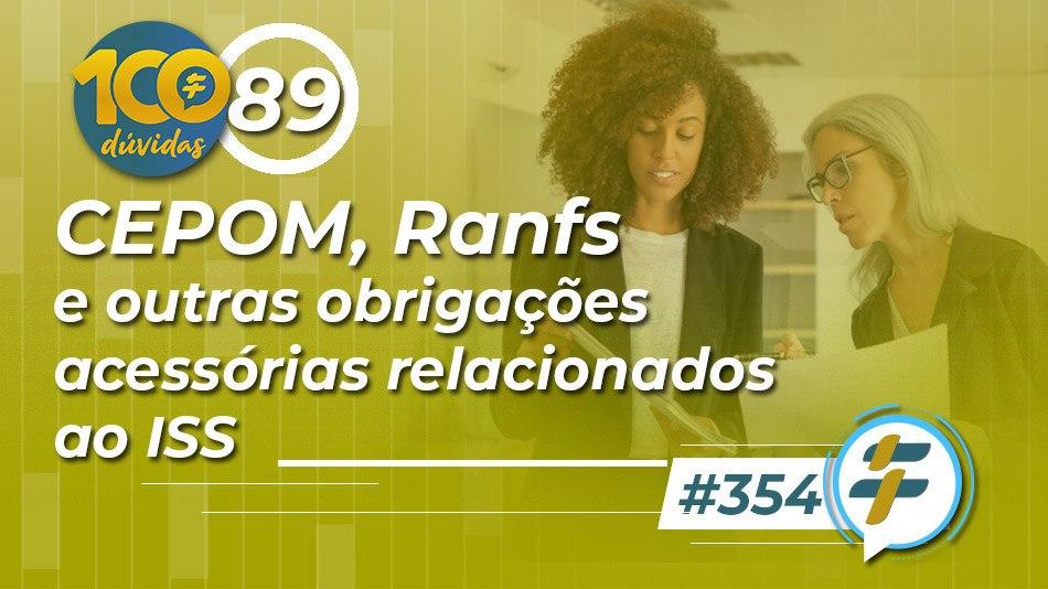 #354: CEPOM, Ranfs e outras obrigações acessórias relacionados ao ISS