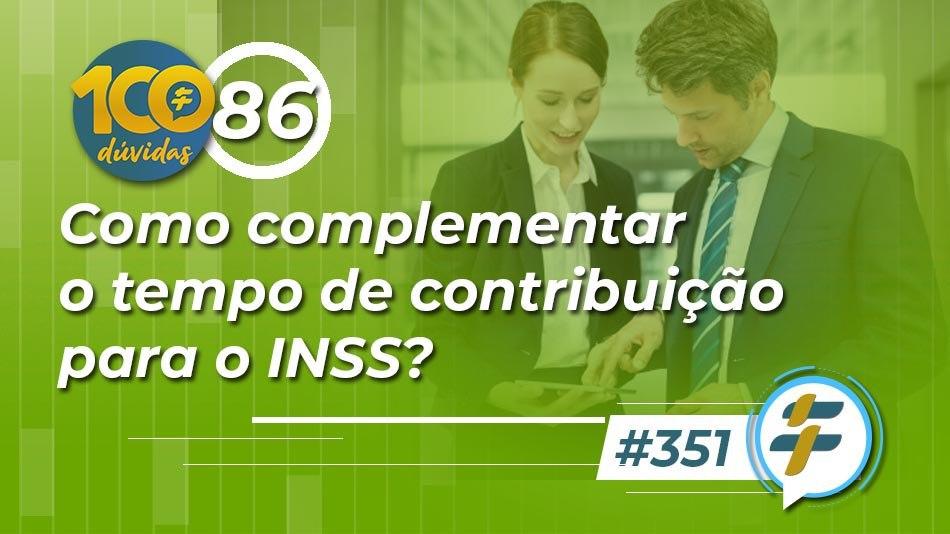 #351: Como complementar o tempo de contribuição para o INSS?