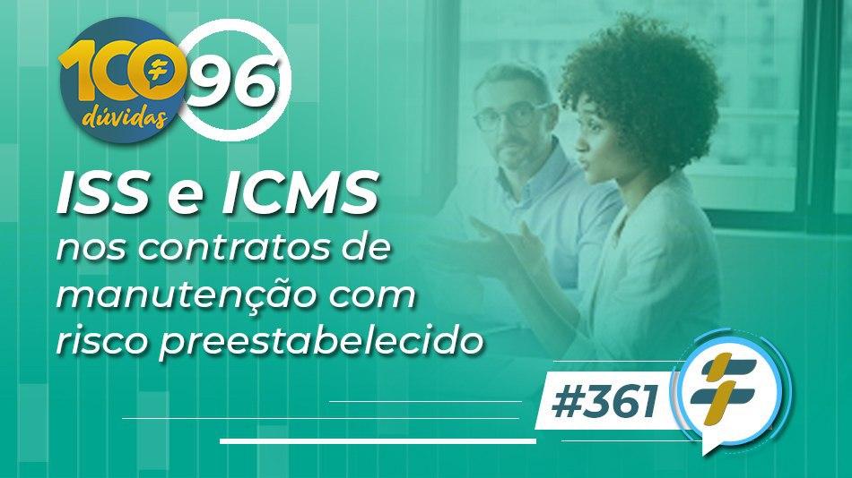 #361: ISS e ICMS nos contratos de manutenção com risco preestabelecido?