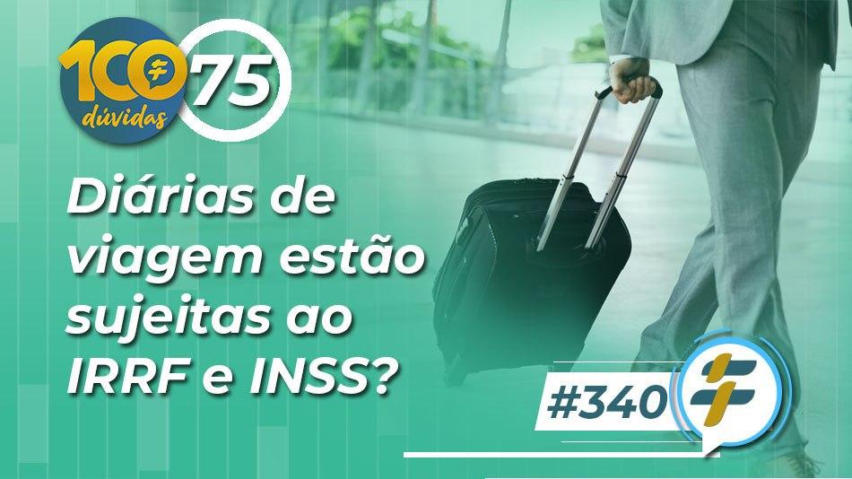 #340: Diárias de viagem estão sujeitas ao IRRF e INSS?