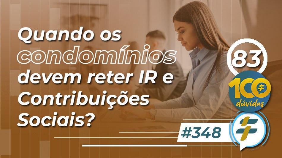 #348: Quando os condomínios devem reter IR e Contribuições Sociais