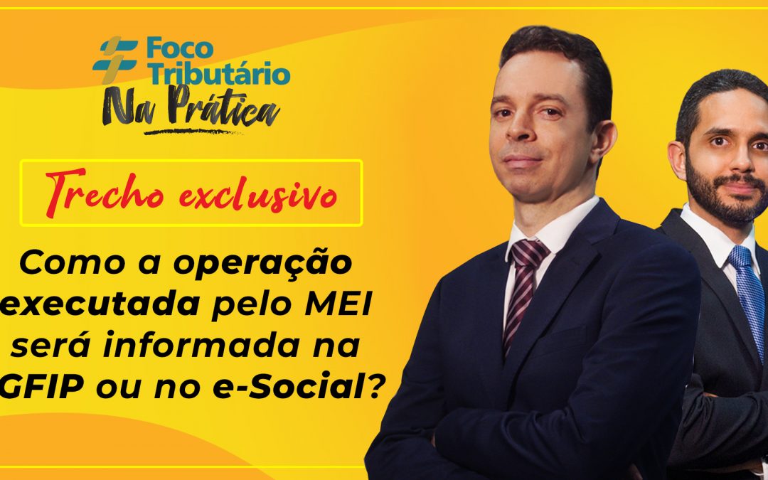 Como a operação executada pelo MEI será informada na GFIP ou no eSocial?