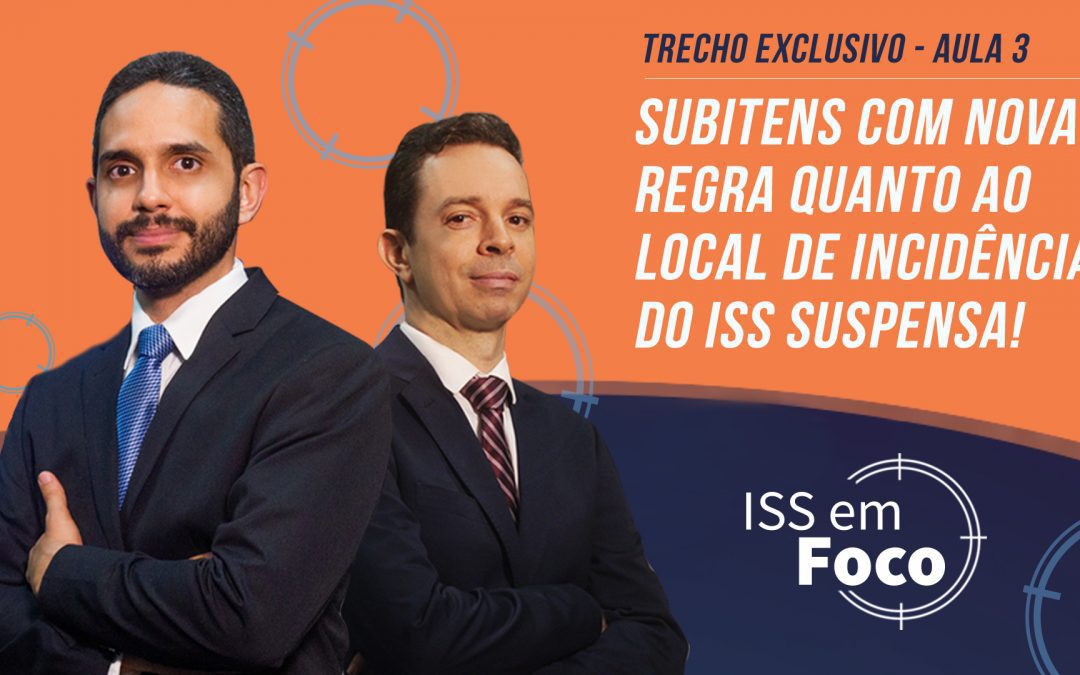 Subitens com nova regra quanto ao local de incidência do ISS suspensa!
