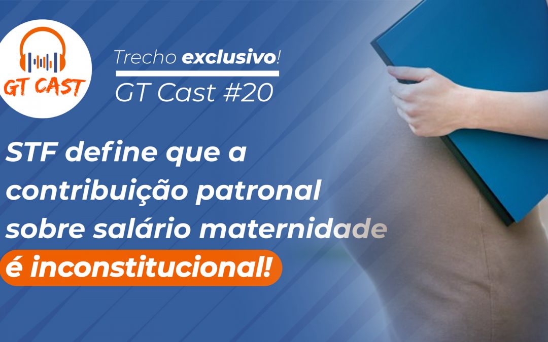 STF define que a contribuição patronal sobre salário-maternidade é inconstitucional!