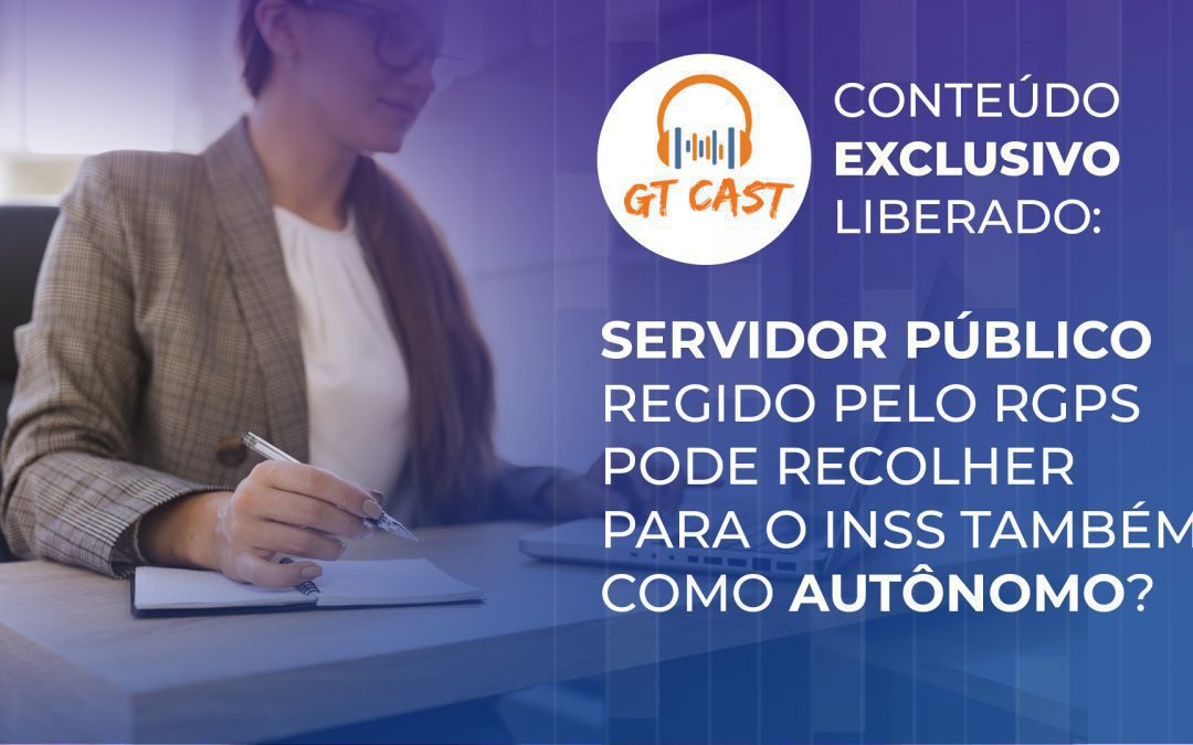 Servidor Público regido pelo RGPS pode recolher para o INSS também como autônomo?