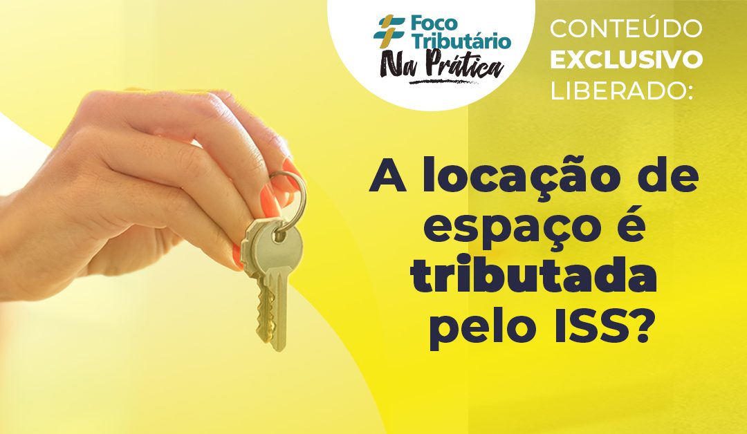 A locação de espaço é tributada pelo ISS?