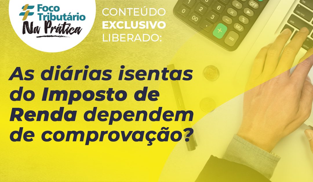 As diárias isentas do Imposto de Renda dependem de comprovação?