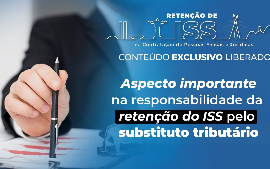 Aspecto importante na responsabilidade da retenção do ISS pelo substituto tributário