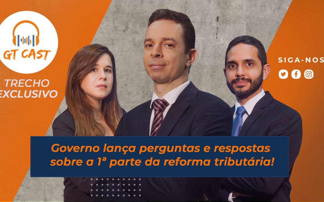 Governo lança perguntas e respostas sobre a 1ª parte da reforma tributária!