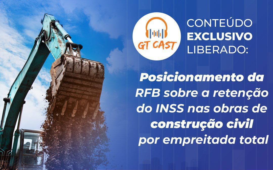 O posicionamento da RFB sobre a retenção do INSS nas obras de construção civil por empreitada total