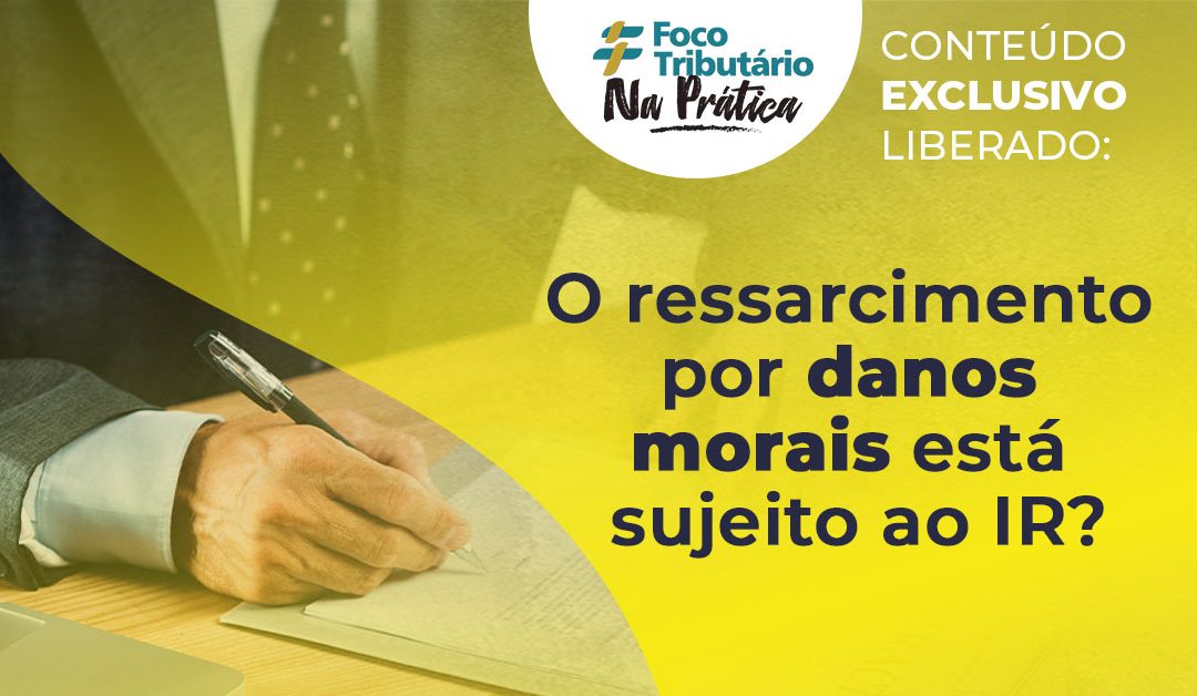 O ressarcimento por danos morais está sujeito ao IR?