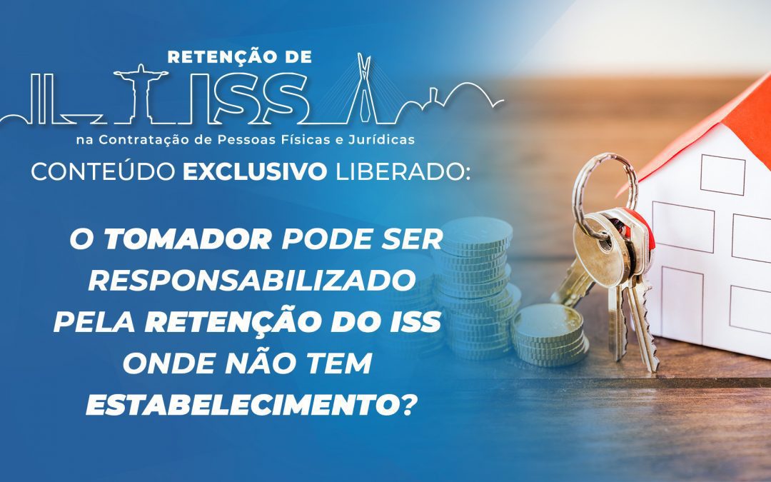 O tomador pode ser responsabilizado pela retenção do ISS onde não tem estabelecimento?