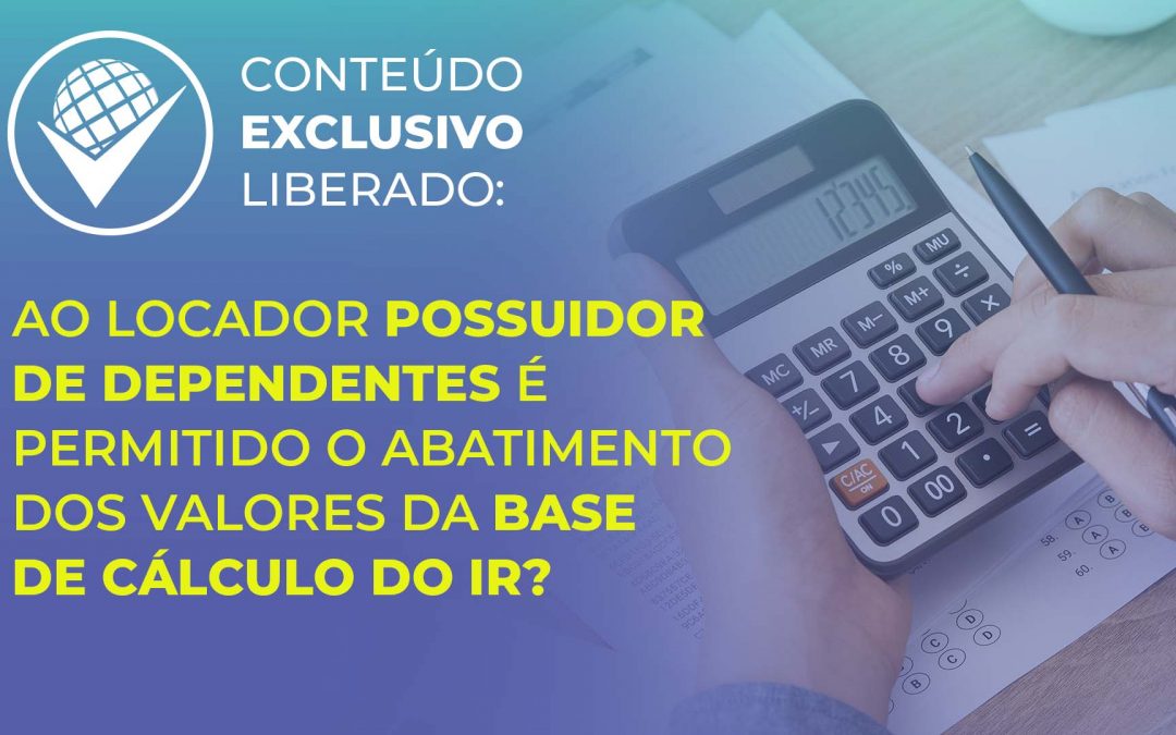 Ao locador possuidor de dependentes é permitido o abatimento dos valores da base de cálculo do IR?