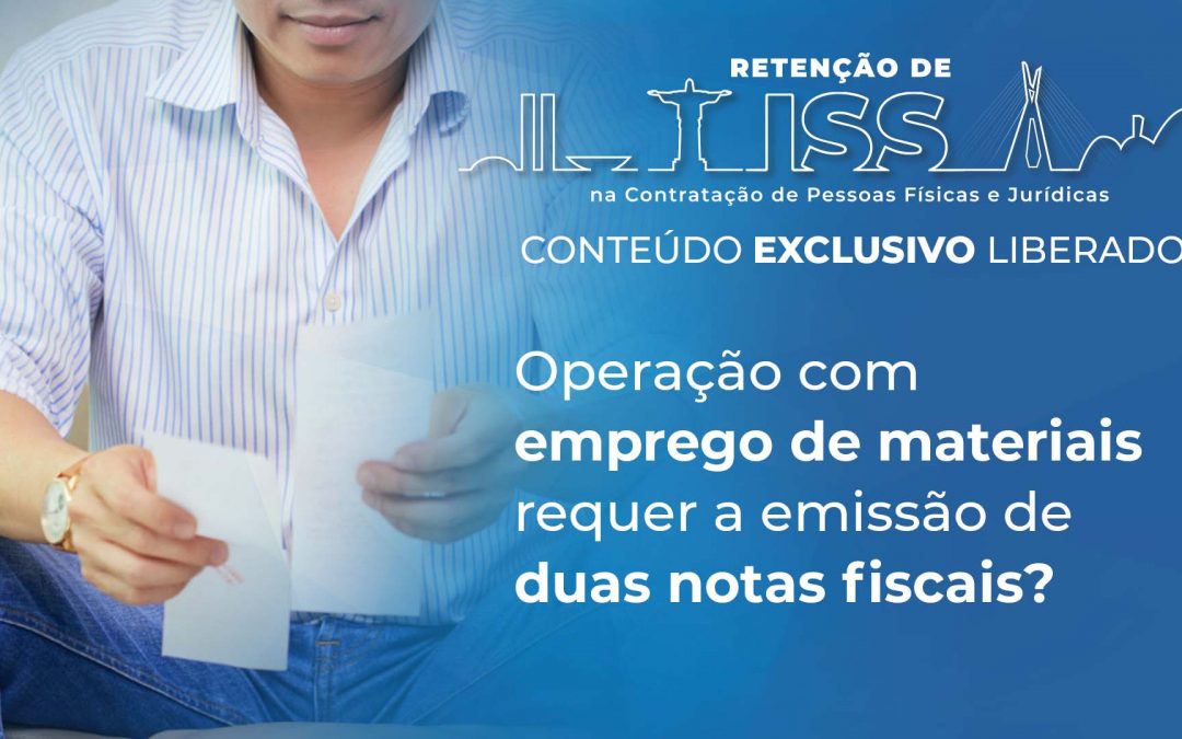 Operação com emprego de materiais requer a emissão de duas notas fiscais?