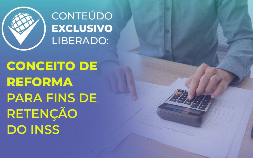 Conceito de reforma para fins de retenção do INSS