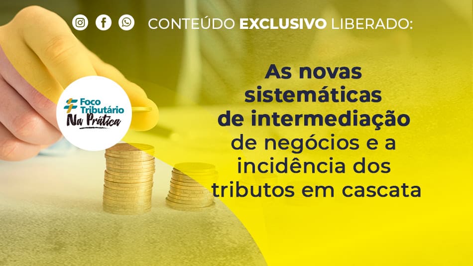 As novas sistemáticas de intermediação de negócios e a incidência dos tributos em cascata
