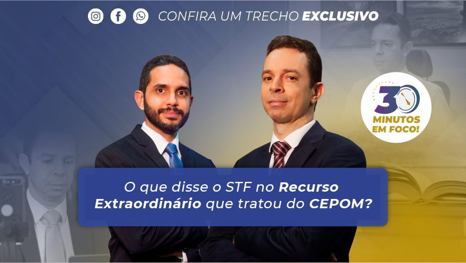 O QUE DISSE O STF NO RECURSO EXTRAORDINÁRIO QUE TRATOU DO CEPOM?
