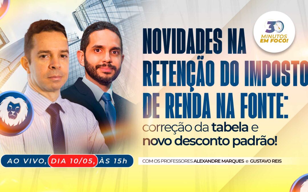 Novidades na retenção do Imposto de Renda na Fonte: correção da tabela e novo desconto padrão!