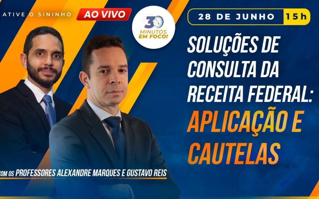 Soluções de Consulta da Receita Federal: aplicação e cautelas [30 Minutos em Foco]