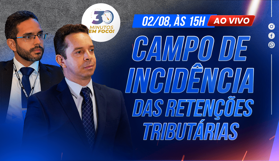 Campo de Incidência das Retenções Tributárias [30 Minutos em Foco]