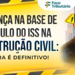 Mudança na base de cálculo do ISS na construção civil: agora é definitivo!