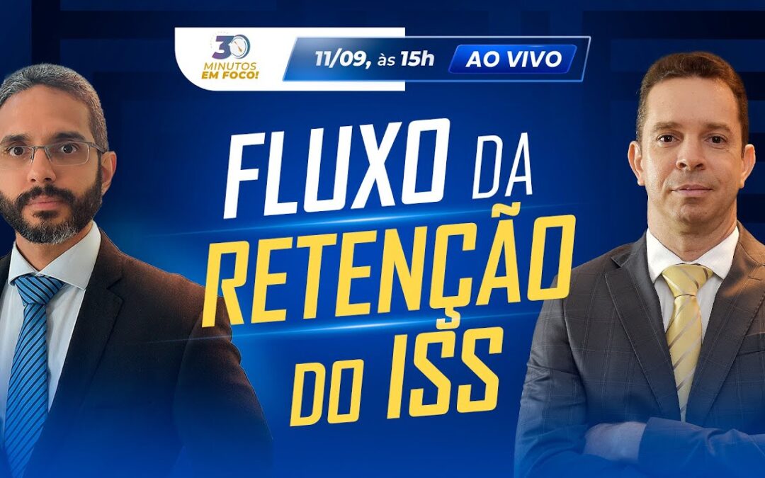 O fluxo perfeito para compreender a Retenção do ISS na fonte [30 Minutos em Foco]
