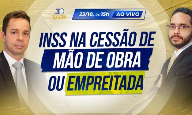 O que pode ser abatido na retenção de INSS na cessão de mão de obra ou empreitada? [30 Minutos em Foco]