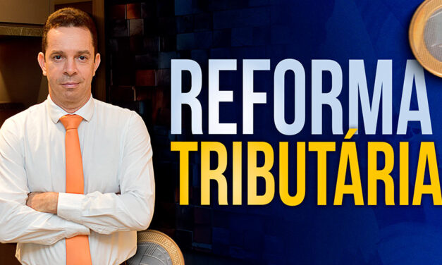 Reforma Tributária: fique ligado no que vem por aí